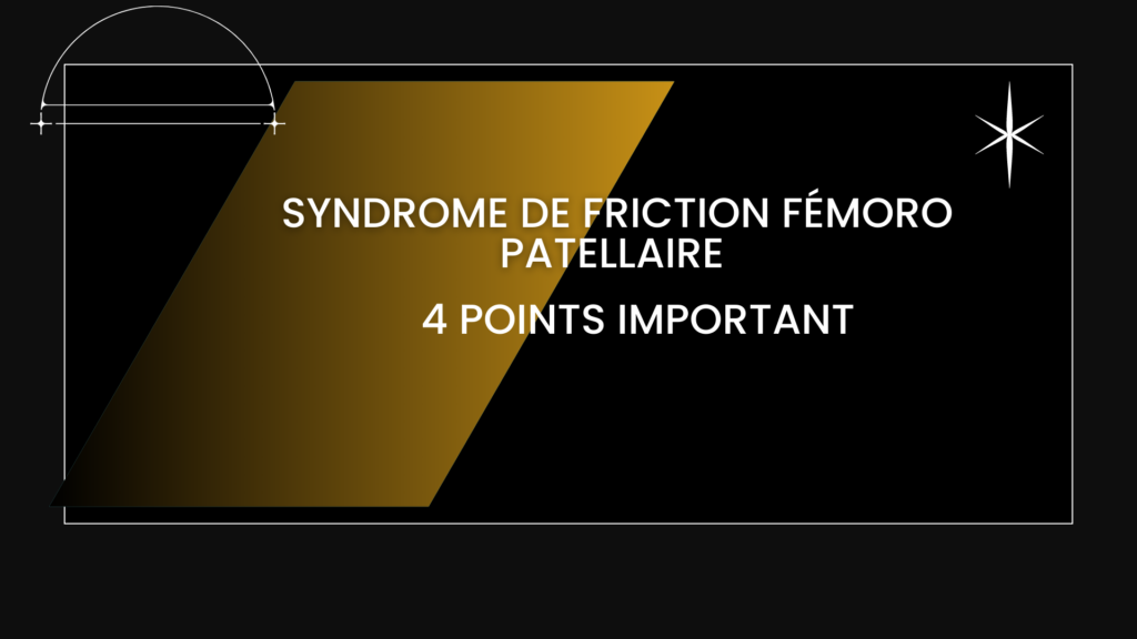 syndrome de friction fémoro patellaire | 4 Points Important